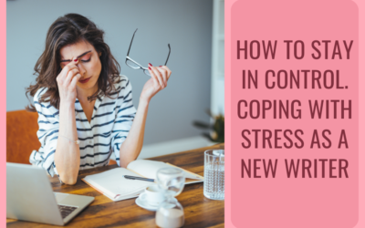 How to Stay in Control. Coping with Stress as a New Writer